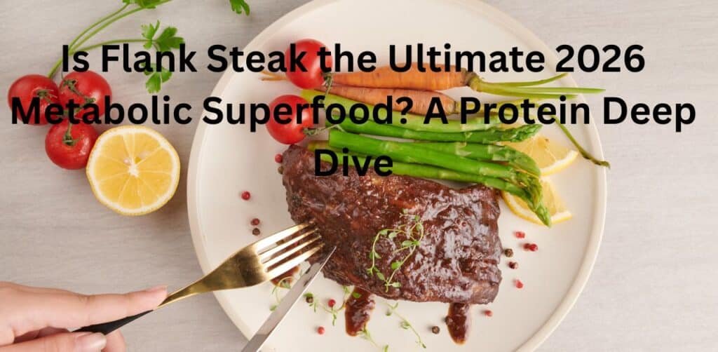 Is Flank Steak the Ultimate 2026 Metabolic Superfood? A Protein Deep Dive
