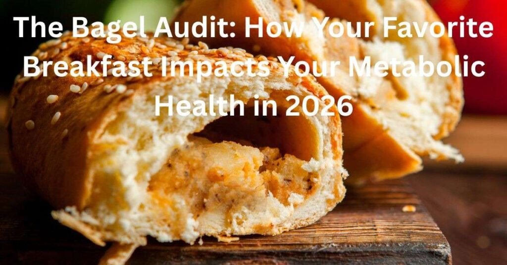 The Bagel Audit: How Your Favorite Breakfast Impacts Your Metabolic Health in 2026