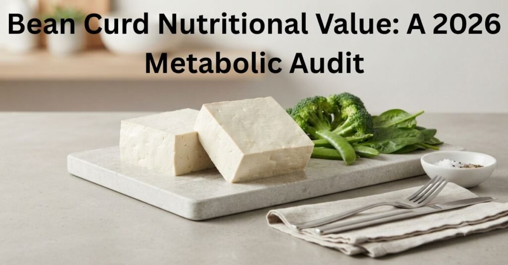 Bean Curd Nutritional Value: A 2026 Metabolic Audit
