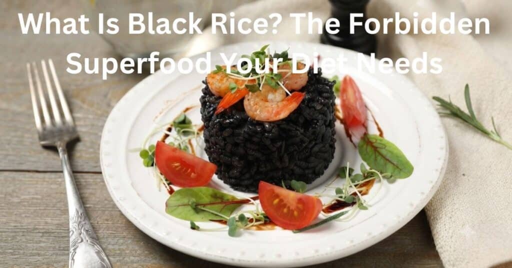 What Is Black Rice? The Forbidden Superfood Your Diet Needs