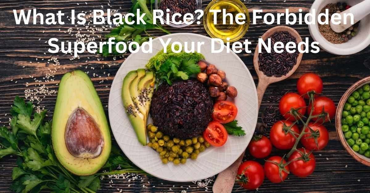 What Is Black Rice? The Forbidden Superfood Your Diet Needs What Is Black Rice? The Forbidden Superfood Your Diet Needs