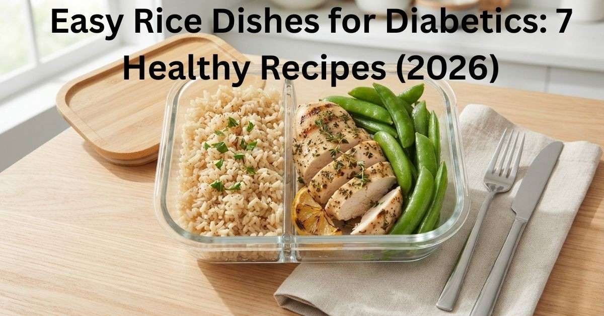 Easy Rice Dishes for Diabetics: 7 Healthy Recipes (2026) Easy Rice Dishes for Diabetics: 7 Healthy Recipes (2026)