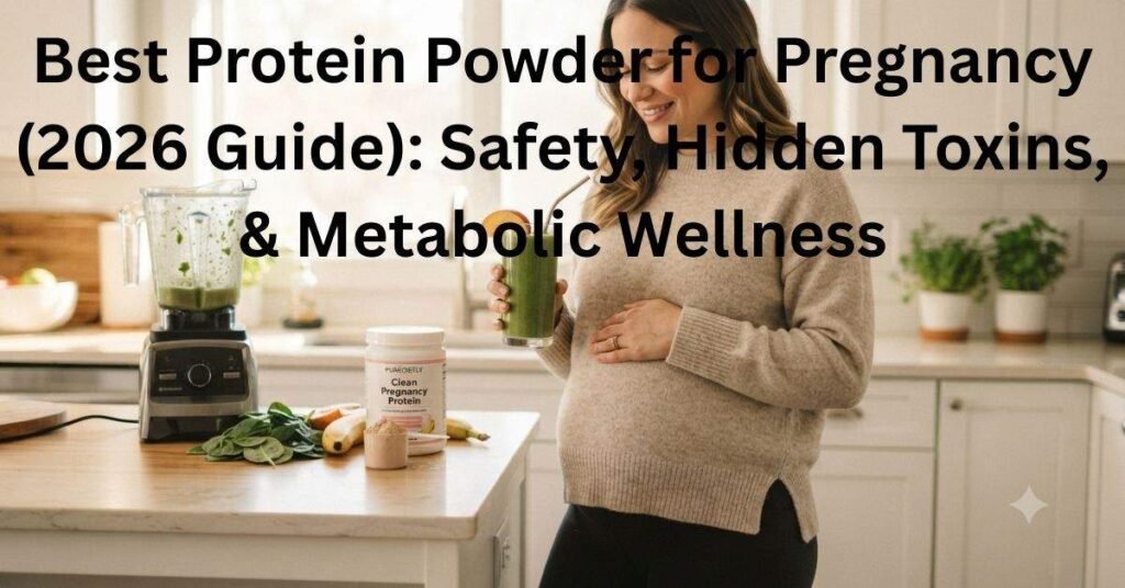Best Protein Powder for Pregnancy (2026 Guide): Safety, Hidden Toxins, & Metabolic Wellness