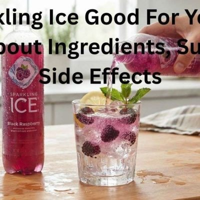 Is Sparkling Ice Good For You? The Truth About Ingredients, Sugar, and Side Effects