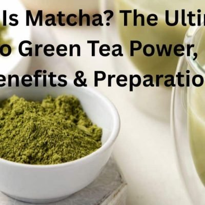 What Is Matcha? The Ultimate Guide to Green Tea Power, Health Benefits & Preparation